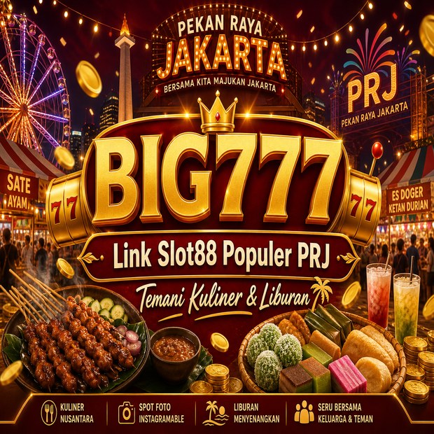 BIG777 Link Slot88 Populer Pekan Raya Jakarta Temani Kuliner dan Liburan